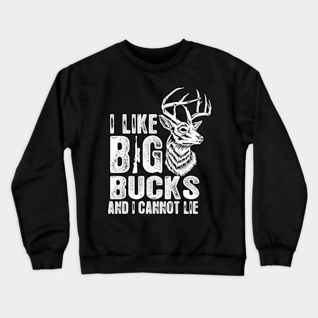 I Like Big Bucks and I Cannot Lie Funny Deer Hunting Crewneck Sweatshirt by Dailygrind